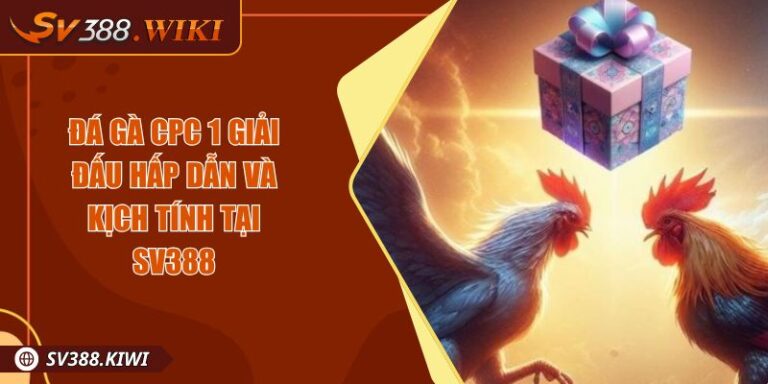 Đá gà CPC 1 Giải Đấu Hấp Dẫn Và Kịch Tính Tại SV388 7 Đá gà CPC 1 Giải Đấu Hấp Dẫn Và Kịch Tính Tại SV388
