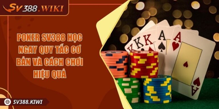 Poker SV388 Học Ngay Quy Tắc Cơ Bản Và Cách Chơi Hiệu Quả 10 Poker SV388 Học Ngay Quy Tắc Cơ Bản Và Cách Chơi Hiệu Quả
