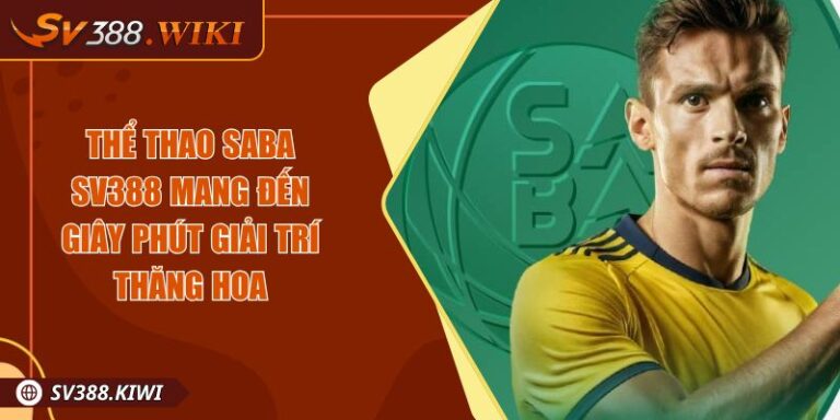 Thể Thao SABA SV388 Mang Đến Giây Phút Giải Trí Thăng Hoa 3 Thể Thao SABA SV388 Mang Đến Giây Phút Giải Trí Thăng Hoa